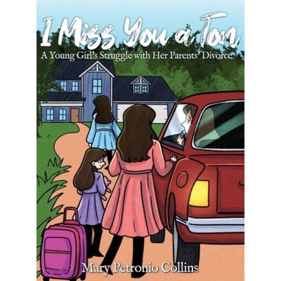 I Miss You a Ton: A Young Girl's Struggle with Her Parents' Divorce -- Mary Petr - Picture 1 of 1